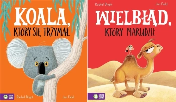 Koala, który się trzymał + Wielbłąd, który marudził Jim Field - Rachel Bright