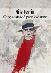 Chcę zostawić parę kwiatów - Nils Ferlin