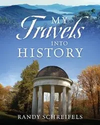 My Travels Into History - Randy Schreifels