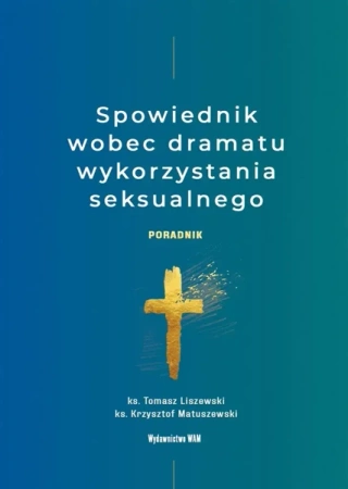 Spowiednik wobec dramatu wykorzystania seksualnego - Tomasz Liszewski, Krzysztof Matuszewski