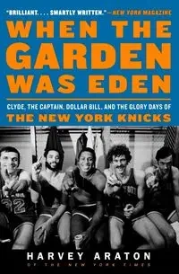 When the Garden Was Eden - Harvey Araton