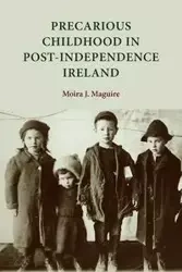 Precarious childhood in post-independence Ireland - Moira Maguire
