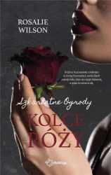 Szkarłatne Ogrody T.2 Kolce róży - Rosalie Wilson