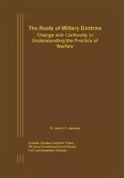 The Roots of Military Doctrine - P. Jackson Aaron