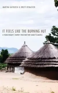It Feels Like the Burning Hut - Martha Gatkuoch