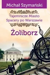 Tajemnicze Miasto T.6 Żoliborz - Michał Szymański