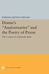 Donne's Anniversaries and the Poetry of Praise - Barbara Lewalski Kiefer