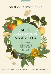 Moc zdrowych nawyków. Zmień nawyki żywieniowe... - Dr Hanna Stolińska