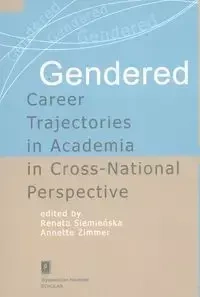 Gendered Career Trajectories in Academia in Cross-National Perspective - Renata Siemieńska, Annette Zimmer