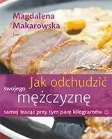 Jak odchudzić swojego mężczyznę samej tracąc ... - Magdalena Makarowska