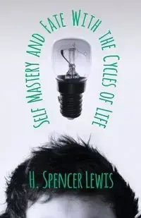 Self Mastery and Fate with the Cycles of Life - H. Spencer Lewis