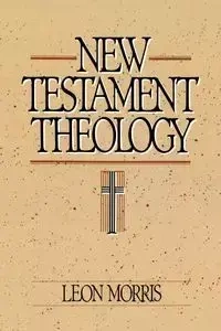 New Testament Theology - Morris Leon