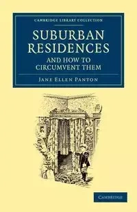 Suburban Residences and How to Circumvent Them - Jane Ellen Panton Frith