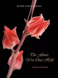 The Flower You Once Held - Jordan Afton Laidy