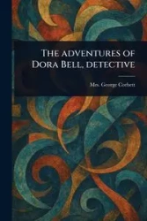 The Adventures of Dora Bell, Detective - George Mrs. Corbett
