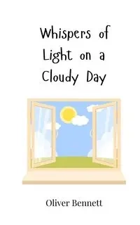 Whispers of Light on a Cloudy Day - Bennett Oliver
