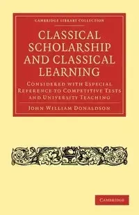 Classical Scholarship and Classical Learning - John William Donaldson