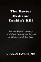 The Doctor Medicine Couldn't Kill - Taylor MD Kennan