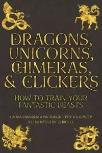 Dragons, Unicorns, Chimeras, and Clickers - Laura Baugh VanArendonk