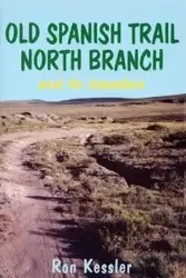 Old Spanish Trail North Branch and Its Travelers - Ron Kessler