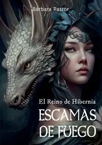 Escamas de fuego. El Reino de Hibernia - Pastor Bárbara
