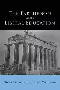 The Parthenon and Liberal Education - Lehman Geoff