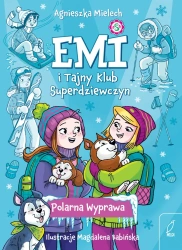Polarna Wyprawa. Emi i Tajny Klub Superdziewczyn. Tom 10 wyd. 2025 - Agnieszka Mielech