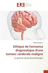 Ethique de l'annonce diagnostique d'une tumeur cérébrale maligne - Ahmed Harbaoui