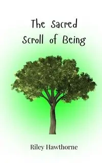 The Sacred Scroll of Being - Riley Hawthorne