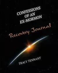 Confessions of an Ex-Mormon Recovery Journal - Tracy Tennant