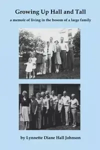 Growing Up Hall and Tall - Johnson Lynnette Diane Hall