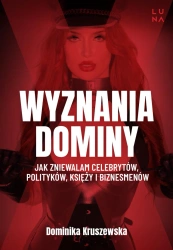 Wyznania dominy. Jak zniewalam celebrytów... - Dominika Kruszewska, Magdalena Kuszewska