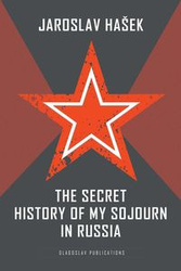 The Secret History of my Sojourn in Russia - Hašek Jaroslav