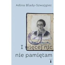 I więcej nic nie pamiętam - ADINA BLADY-SZWAJGIER