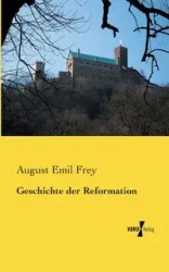 Geschichte der Reformation - August Emil Frey