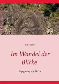 Im Wandel der Blicke - Ekama André