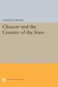 Chaucer and the Country of the Stars - Chauncey Wood