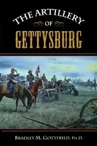 The Artillery of Gettysburg - Bradley M. Gottfried