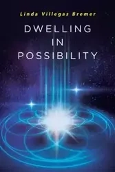 Dwelling in Possibility - Linda Bremer Villegas