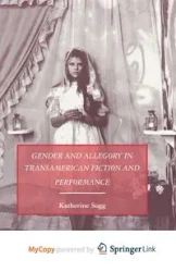 Gender and Allegory in Transamerican Fiction and Performance - Sugg K.
