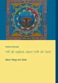 Hilf dir selbst, dann hilft dir Gott - Schulte Helmut