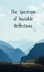 The Spectrum of Invisible Reflections - Blackwood Kieran