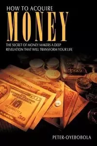 How to Acquire Money - Peter-Oyebobola