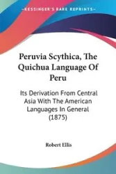 Peruvia Scythica, The Quichua Language Of Peru - Ellis Robert