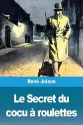 Le Secret du cocu à roulettes - Joison René