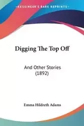 Digging The Top Off - Emma Adams Hildreth