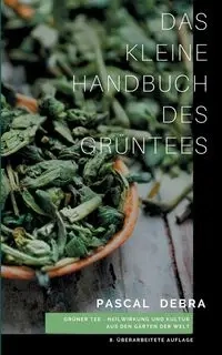 Das kleine Handbuch des Grüntees - Debra Pascal