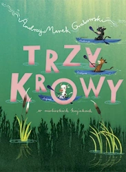 Trzy krowy w niebieskich kajakach - Andrzej Marek Grabowski, Grażyna Rigall