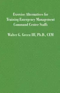 Exercise Alternatives for Training Emergency Management Command Center Staffs - Green Walter Guerry III