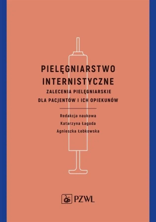 Pielęgniarstwo internistyczne. Zalecenia... - Katarzyna Łagoda, Agnieszka Łebkowska